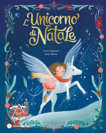 L'Unicorno di Natale. Ediz. a colori Lucie Papineau
