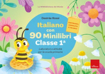 Italiano con 90 minilibri. Classe 1. Laboratori e attività per la scuola primaria Desirèe Rossi