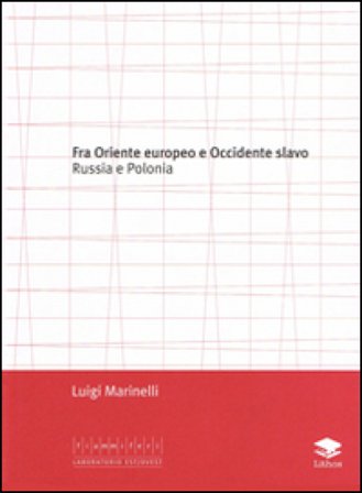 Fra Oriente e Occidente slavo. Russia e Polonia Luigi Marinelli