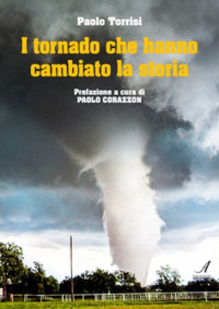 I tornado che hanno cambiato la storia Paolo Torrisi