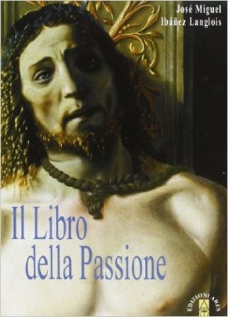 Il libro della Passione. Con CD Audio José M. Ibanez Langlois