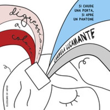 Digressioni a colori. Si chiude una porta, si apre un pantone Carmela Lucamante