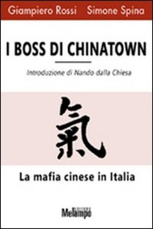 I boss di Chinatown. La mafia cinese in Italia Giampiero Rossi