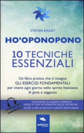 Ho'oponopono. 10 tecniche essenziali. Un libro pratico che ti insegna gli esercizi fondamentali per praticare e vivere ogni giorno.. Con aggiornamento