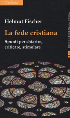 La fede cristiana. Spunti per chiarire, criticare, stimolare Helmut Fischer