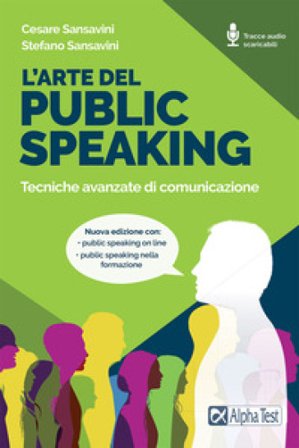 L'arte del public speaking. Tecniche avanzate di comunicazione. Nuova ediz. Con Audio Cesare Sansavini