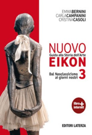 Nuovo Eikon. Guida alla storia dell'arte. Per le Scuole superiori. Con espansione online. Vol. 3: Dal neoclassicismo ai giorni nostri Emma Bernini