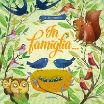 In famiglia.... Ediz. a colori Sandro Natalini