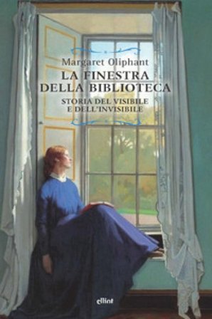 La finestra della biblioteca. Storia del visibile e dell'invisibile Margaret Oliphant