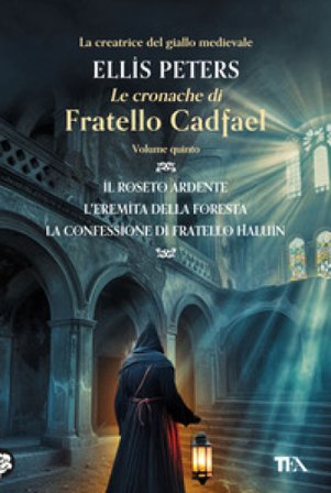 Le cronache di fratello Cadfael: Il roseto ardente-L'eremita della foresta-La confessione di fratello Halui. Vol. 5 Ellis Peters