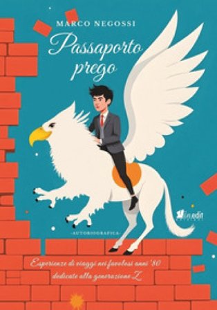Passaporto prego. Esperienze di viaggi nei favolosi anni '80 dedicate alla generazione Z Marco Negossi