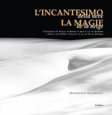 L'incantesimo della neve. Ediz. italiana e francese Francesco De Lorenzi