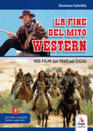 La fine del mito western. 100 film dal 1960 ad oggi. Con locandine. Con video Gennaro Salvidio
