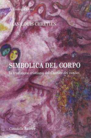Simbolica del corpo. La tradizione cristiana del Cantico dei cantici Jean-Louis Chrétien