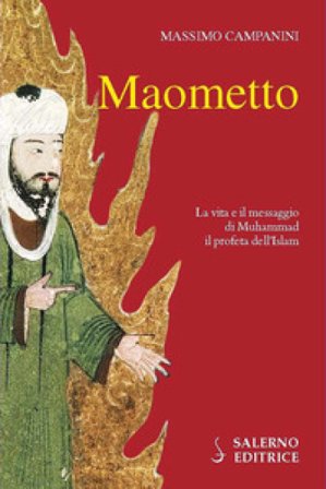 Maometto. La vita e il messaggio di Muhammad il profeta dell'Islam Massimo Campanini