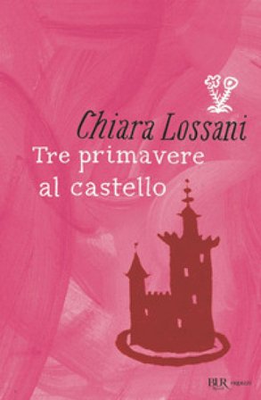 Tre primavere al castello Chiara Lossani