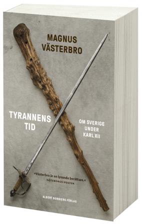 Tyrannens tid : om Sverige under Karl XII - Bok av Magnus Västerbro - Storpocket