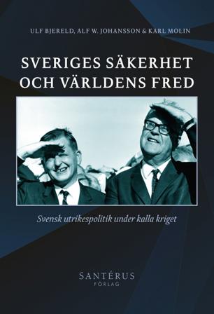 Sveriges säkerhet och världens fred : svensk utrikespolitik under kalla kriget - Bok av Alf W. Johansson, Ulf Bjereld, m.fl. - Häfte
