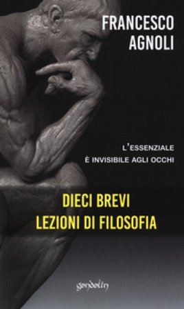 Dieci brevi lezioni di filosofia. L'essenziale è invisibile agli occhi Francesco Agnoli