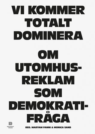 Vi kommer totalt dominera : om utomhusreklam som demokratifråga - Bok av Monica Sand & Maryam Fanni - Häfte