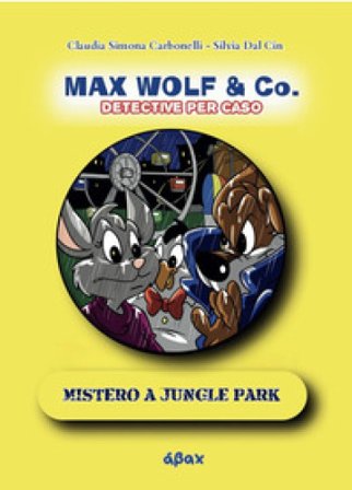 Mistero a Jungle Park. Max Wolf & Co.Detective per caso Silvia Dal Cin