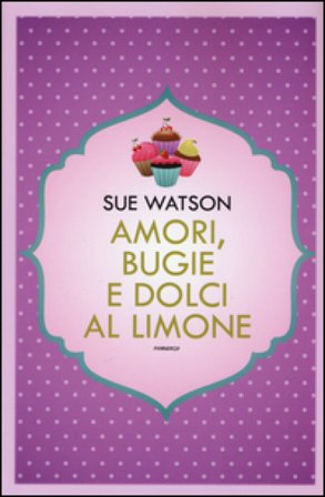 Amori, bugie e dolci al limone Sue Watson