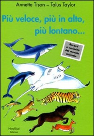 Più veloce, più in alto, più lontano.... Ediz. illustrata Annette Tison