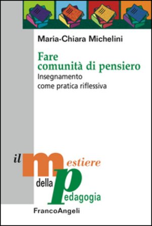 Fare comunità di pensiero. Insegnamento come pratica riflessiva Maria-Chiara Michelini