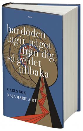 Har döden tagit något ifrån dig så ge det tillbaka : Carls bok - Bok av Naja Marie Aidt - Danskt band