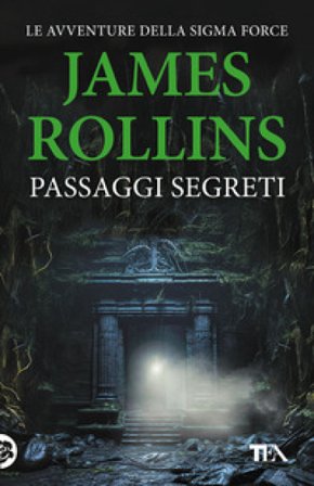 Passaggi segreti. Tutti i racconti dalla A alla Sigma James Rollins