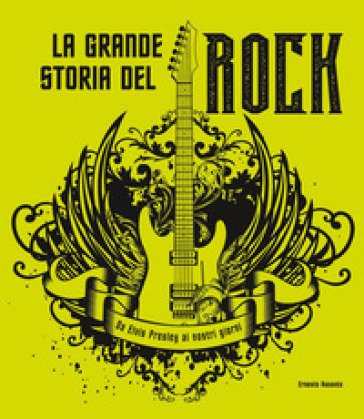 La grande storia del rock. Da Elvis Presley ai nostri giorni Ernesto Assante
