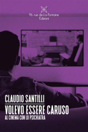 Volevo essere Caruso. Al cinema con lo psichiatra Claudio Santilli