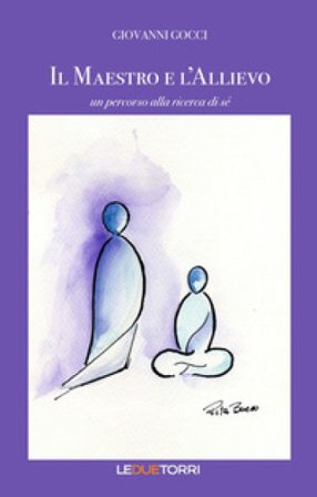 Il maestro e l'allievo. Un percorso alla ricerca di sé Giovanni Gocci