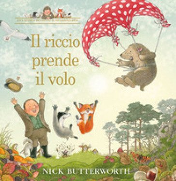 Il riccio prende il volo. Ediz. a colori Nick Butterworth