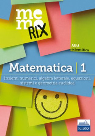 Matematica. Vol. 1: Insiemi numerici, algebra letterale, equazioni, sistemi e geometria euclidea Emiliano Barbuto