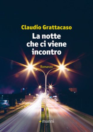 La notte che ci viene incontro Claudio Grattacaso