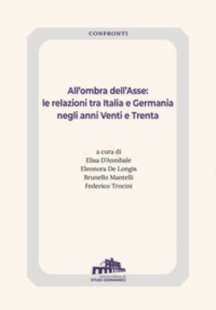 All'ombra dell'Asse. Le relazioni tra Italia e Germania negli anni Venti e Trenta