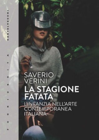 La stagione fatata. L'infanzia nell'arte contemporanea italiana Saverio Verini