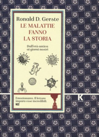Le malattie fanno la storia. Dall'età antica ai giorni nostri Ronald D. Gerste