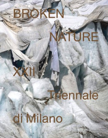 Broken nature. 22a Triennale di Milano. Ediz. illustrata