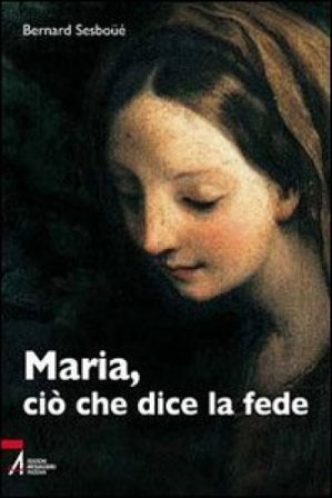 Maria, ciò che dice la fede Bernard Sesboüé