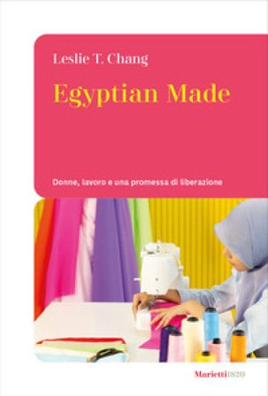 Egyptian made. Donne, lavoro e una promessa di liberazione Leslie T. Chang