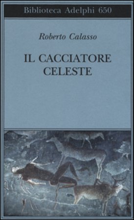 Il cacciatore celeste Roberto Calasso
