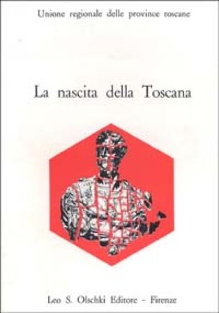 La nascita della Toscana. Dal Convegno di studi per il IV centenario della morte di Cosimo I de' Medici NA