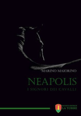Neapolis. I signori dei cavalli Marino Maiorino