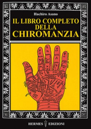 Il libro completo della chiromanzia Hachiro Asano