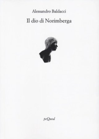 Il Dio di Norimberga Alessandro Baldacci