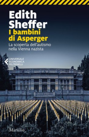 I bambini di Asperger. La scoperta dell'autismo nella Vienna nazista Edith Sheffer