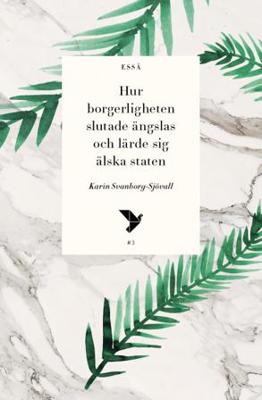 Hur borgerligheten slutade ängslas och lärde sig älska staten - Bok av Karin Svanborg-Sjövall - Häftad