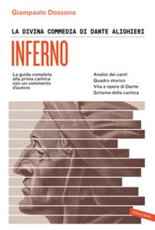 La Divina Commedia di Dante Alighieri. Inferno. La guida completa alla prima cantica con un commento d'autore Giampaolo Dossena